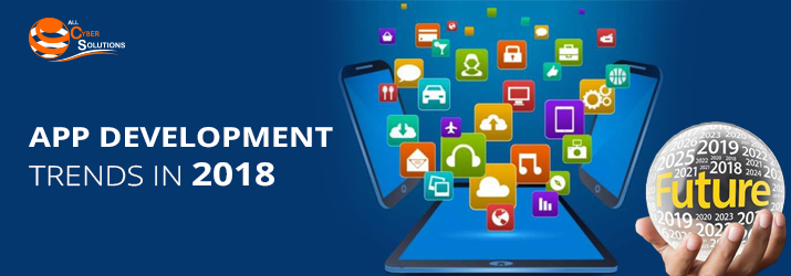 App Development Evelopment Trends in 2018 Shaping Our Future